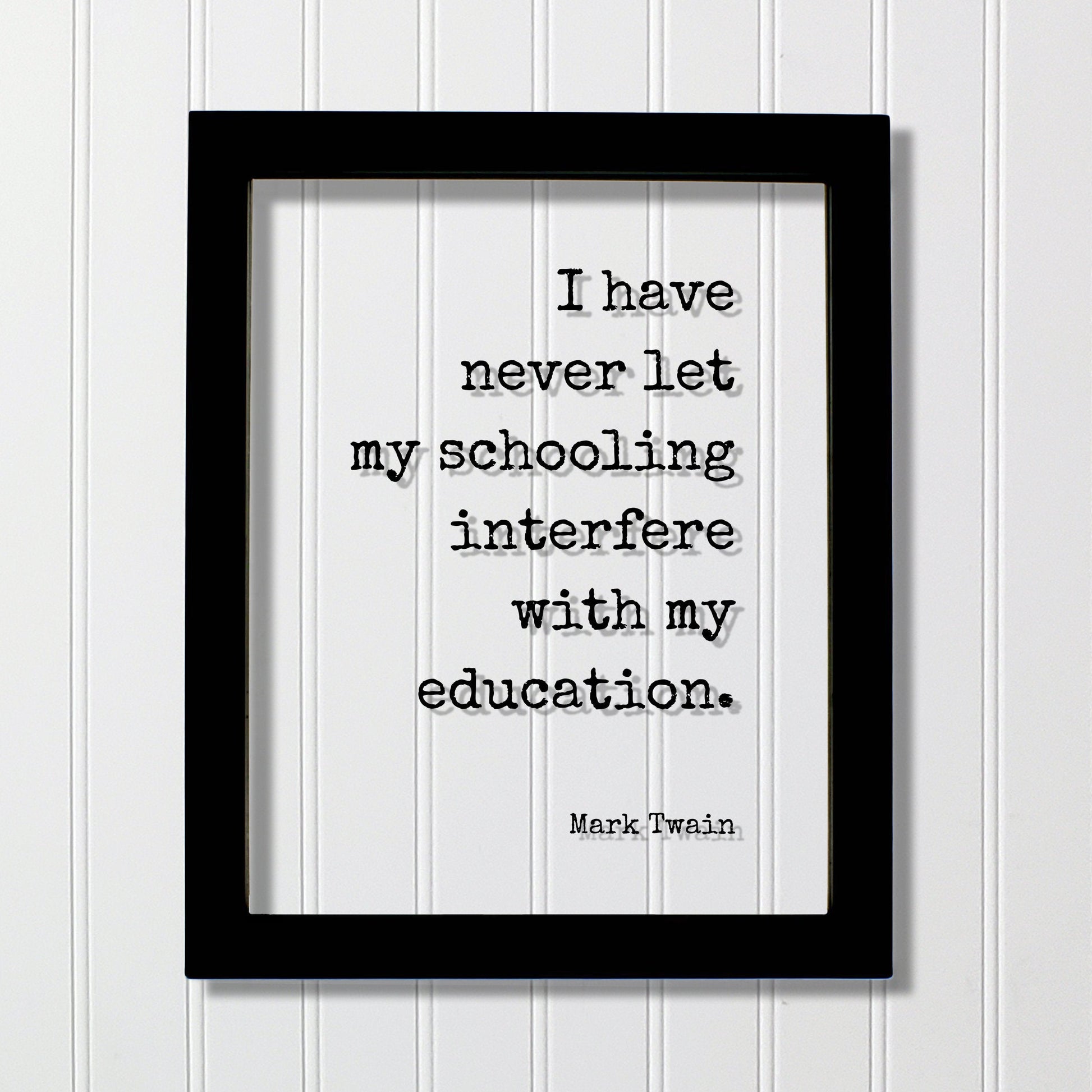 Mark Twain - I have never let my schooling interfere with my education - Floating Quote - Student College Learning