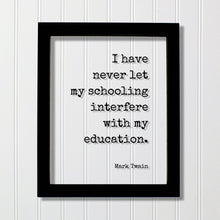 Mark Twain - I have never let my schooling interfere with my education - Floating Quote - Student College Learning