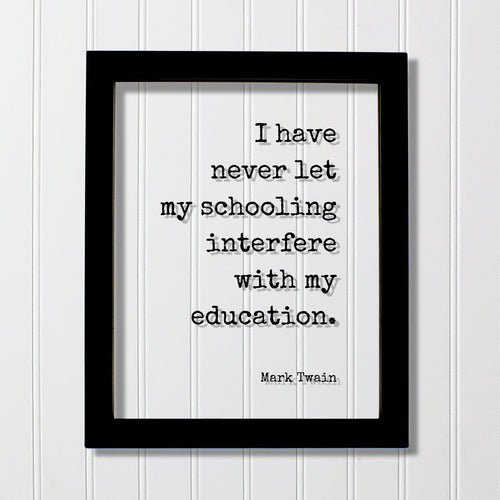 Mark Twain - I have never let my schooling interfere with my education - Floating Quote - Student College Learning