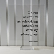 Mark Twain - I have never let my schooling interfere with my education - Floating Quote - Student College Learning