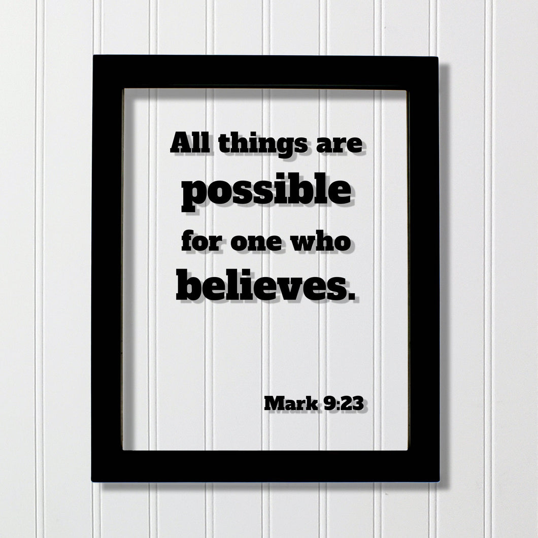 Mark 9:23 - All things are possible for one who believes. - Floating Quote Scripture Frame - Bible Verse - Christian Decor