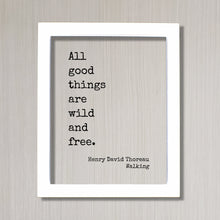 Henry David Thoreau - Walking - All good things are wild and free - Nature Lover Wilderness Environmentalist Conservation Preservation Green