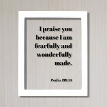 Psalm 139:14 - I praise you because I am fearfully and wonderfully made. - Floating Scripture Bible Verse Decor Creation God's Image