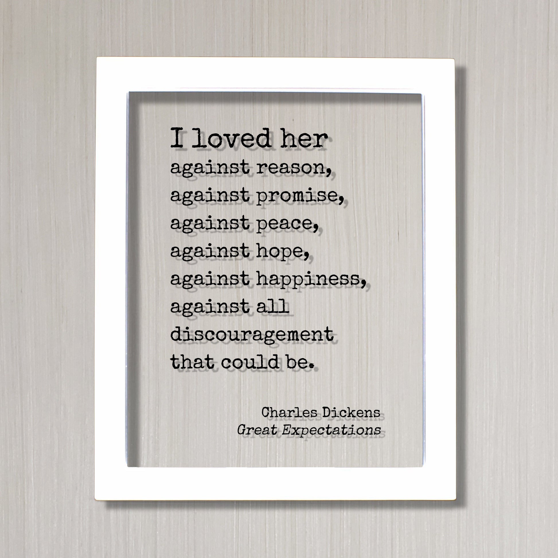 Charles Dickens - Great Expectations - I loved her against reason, promise, peace, hope, happiness, all discouragement that could be - Book
