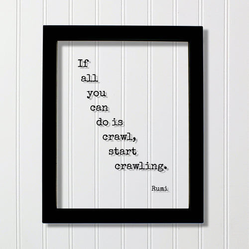 Rumi - Floating Quote - If all you can do is crawl start crawling - Workout Weight Loss Training Practice Strength Business Progress Success
