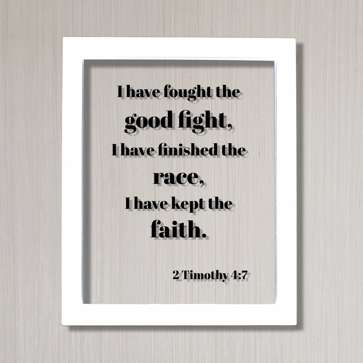 2 Timothy 4:7 - I have fought the good fight, I have finished the race, I have kept the faith - Scripture Verse Frame Sign Plaque Faithful