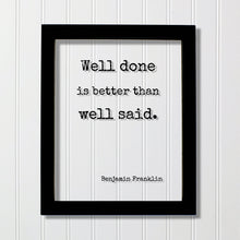 Benjamin Franklin - Floating Quote - Well done is better than well said - Modern Minimalist Ben Franklin Quote Classic Quote
