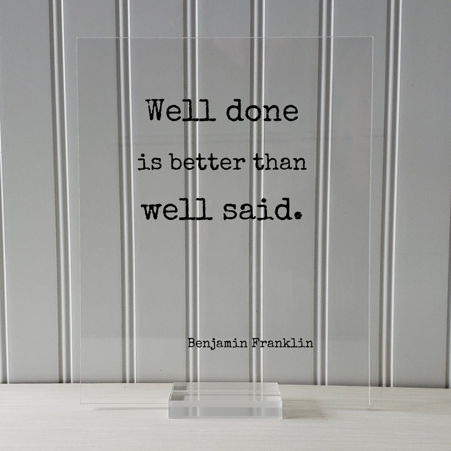Benjamin Franklin - Floating Quote - Well done is better than well said - Modern Minimalist Ben Franklin Quote Classic Quote