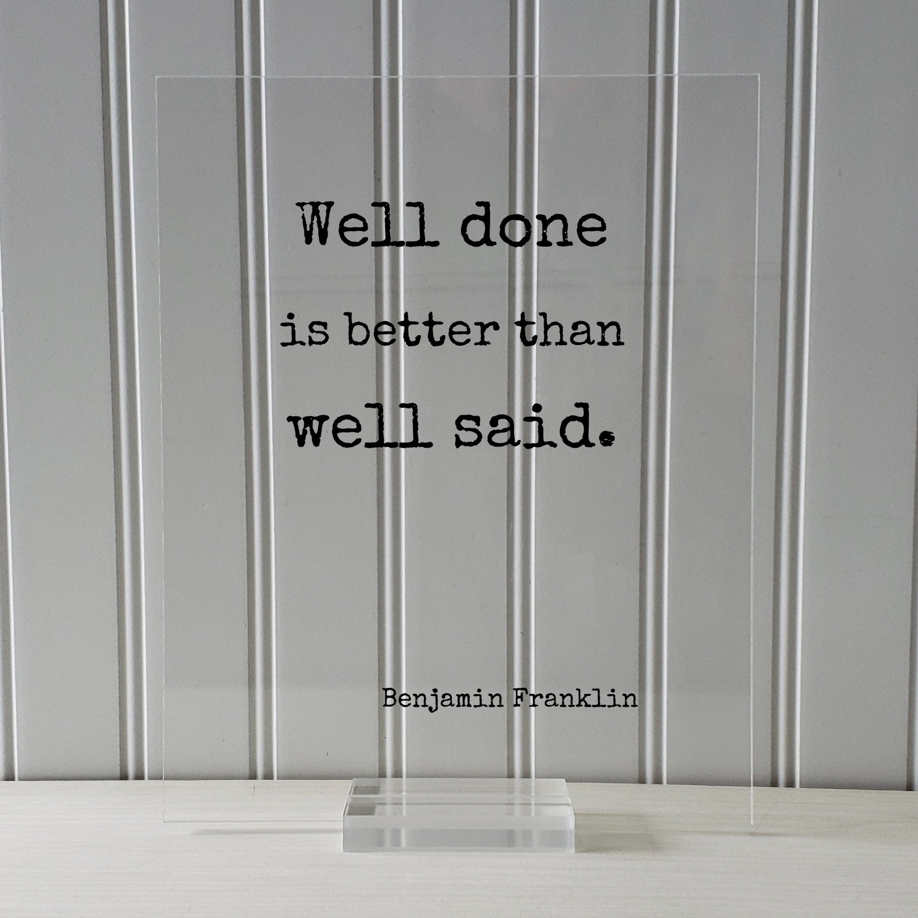 Benjamin Franklin - Floating Quote - Well done is better than well said - Modern Minimalist Ben Franklin Quote Classic Quote