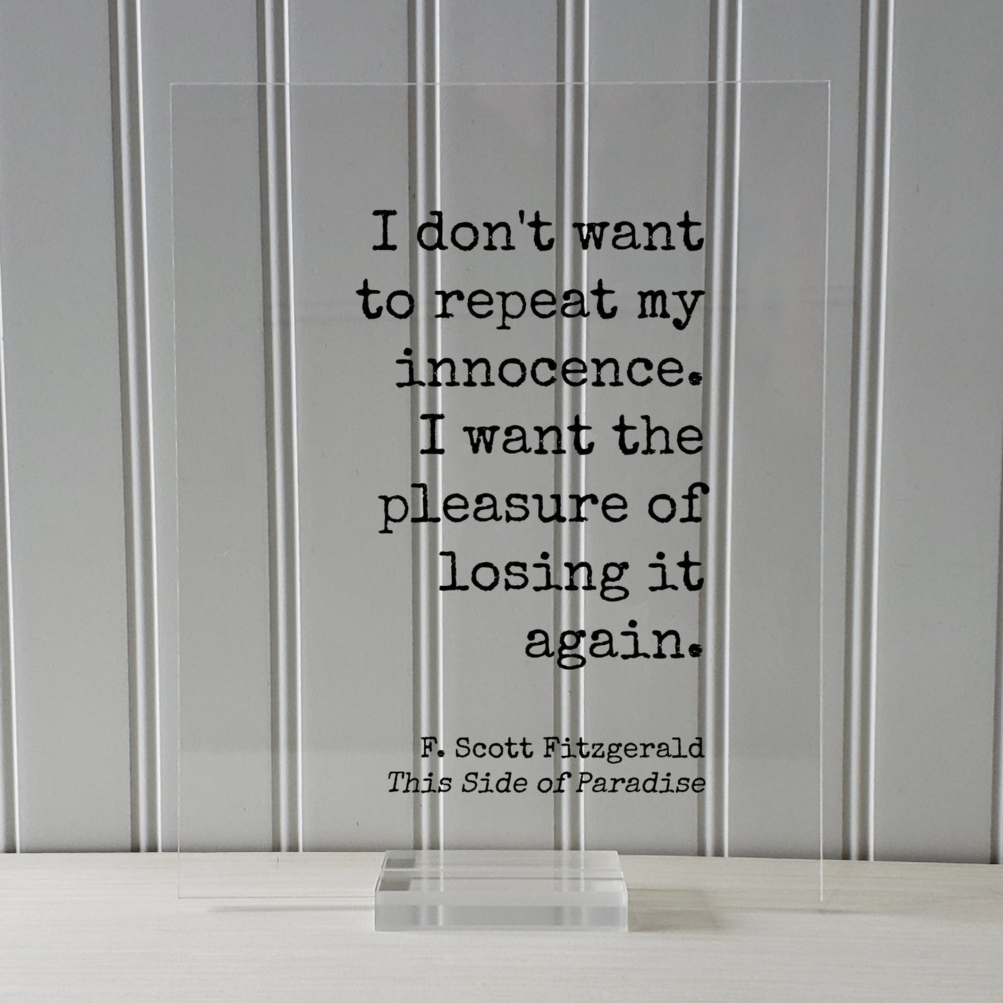 F. Scott Fitzgerald - This Side of Paradise - I don't want to repeat my innocence. I want the pleasure of losing it again - Floating Quote