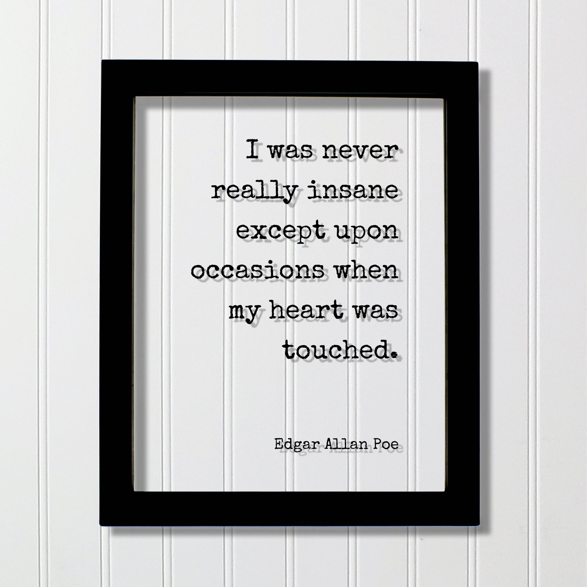 Edgar Allan Poe - Floating Quote - I was never really insane except upon occasions when my heart was touched - Love Romantic Anniversary
