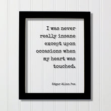 Edgar Allan Poe - Floating Quote - I was never really insane except upon occasions when my heart was touched - Love Romantic Anniversary