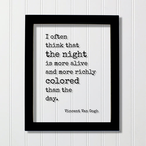 Vincent Van Gogh - Floating Quote - I often think that the night is more alive and more richly colored than the day - Night Owl
