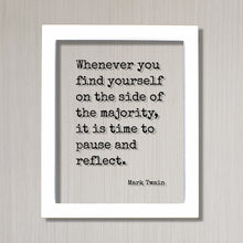 Mark Twain - Floating Quote - Whenever you find yourself on the side of the majority, it is time to pause and reflect - Be Original Unique