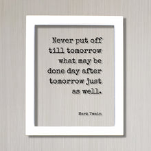 Mark Twain - Floating Quote - Never put off till tomorrow what may be done day after tomorrow just as well - Funny Procrastination Gift