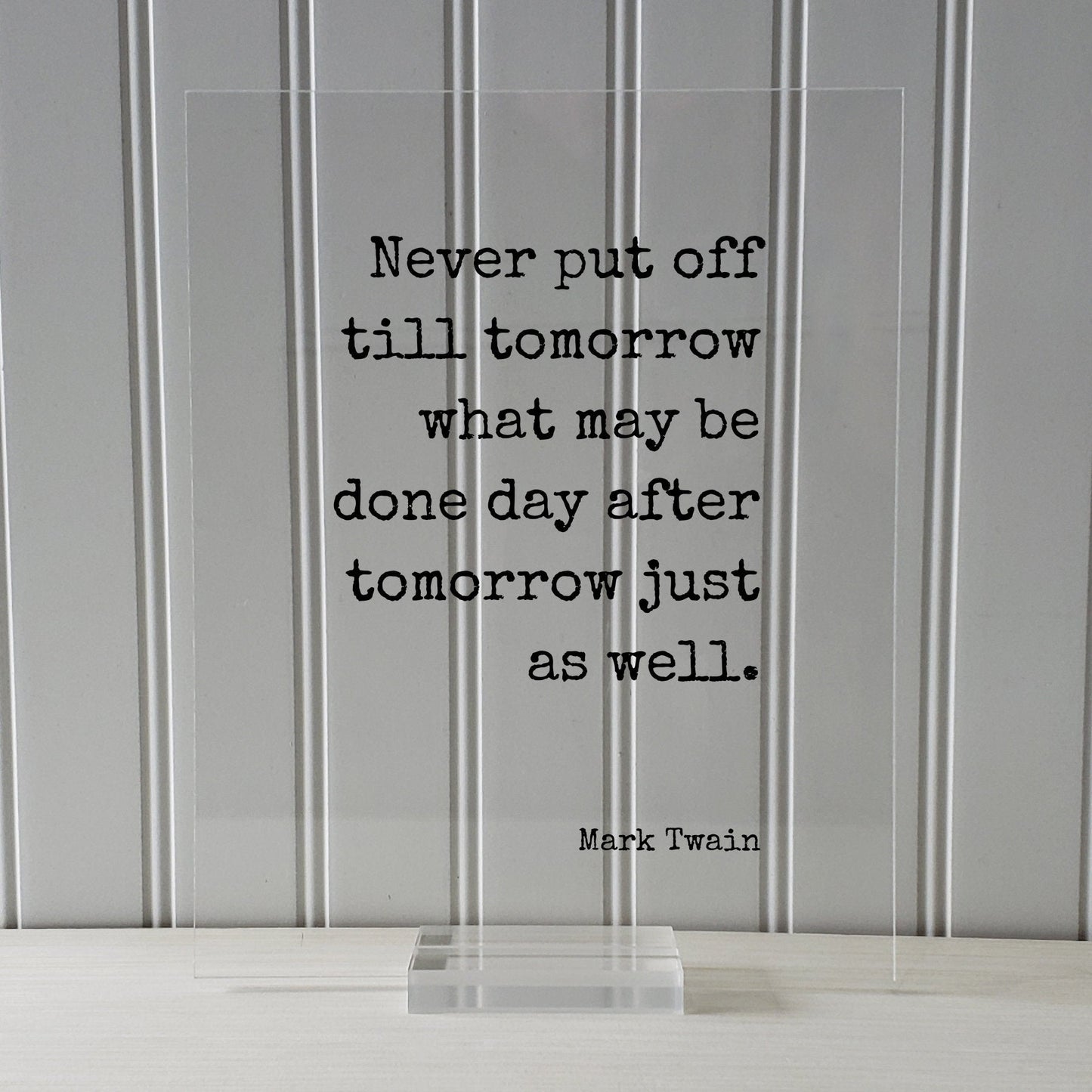 Mark Twain - Floating Quote - Never put off till tomorrow what may be done day after tomorrow just as well - Funny Procrastination Gift