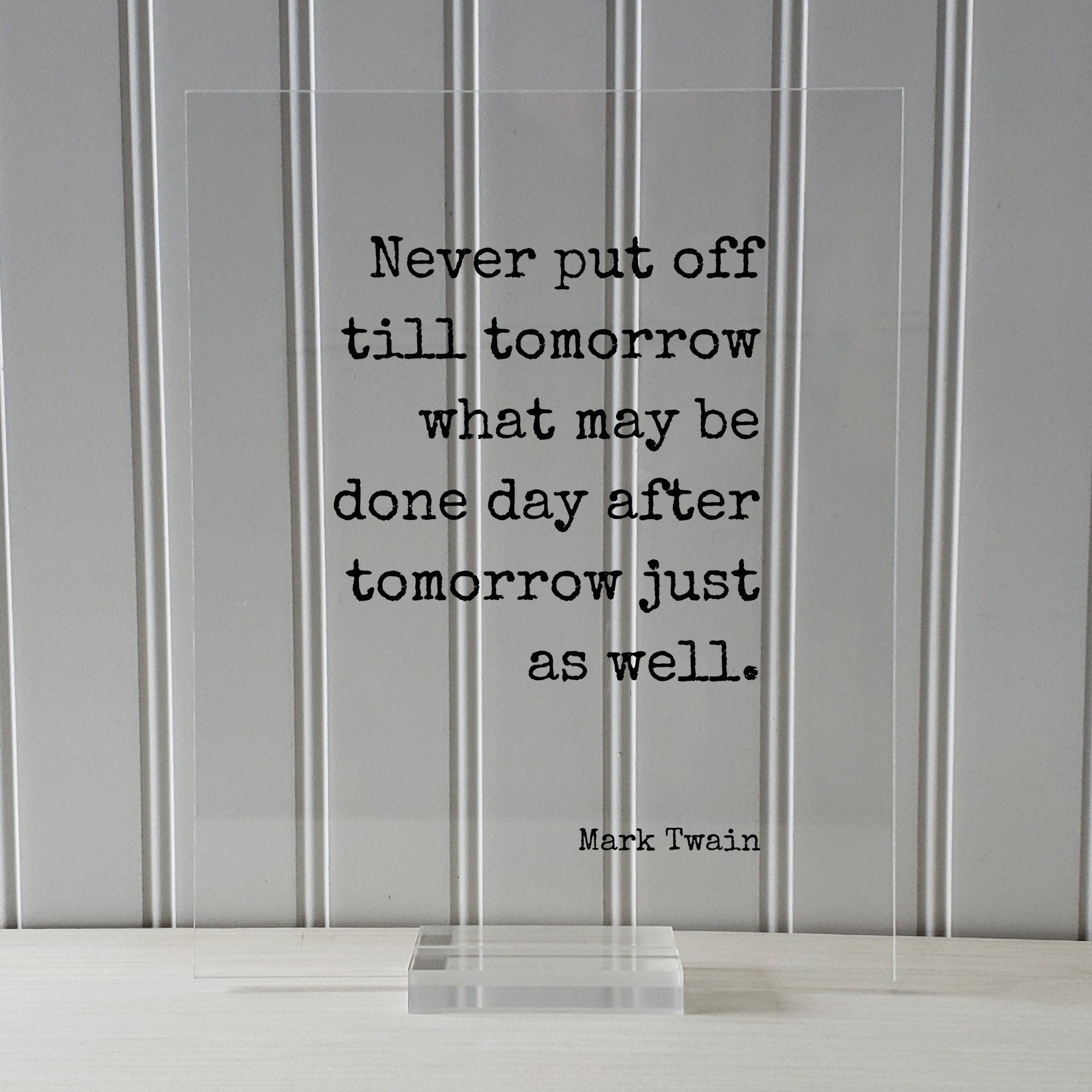 Mark Twain - Floating Quote - Never put off till tomorrow what may be done day after tomorrow just as well - Funny Procrastination Gift
