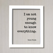 Oscar Wilde - I am not young enough to know everything - Floating Quote - Knowledge Wisdom Wise Mentor Gift Life Motivation Inspiration