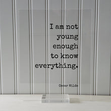 Oscar Wilde - I am not young enough to know everything - Floating Quote - Knowledge Wisdom Wise Mentor Gift Life Motivation Inspiration