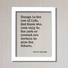 John F. Kennedy - Floating Quote - Change is the law of life. And those who look only to the past or present are certain to miss the future