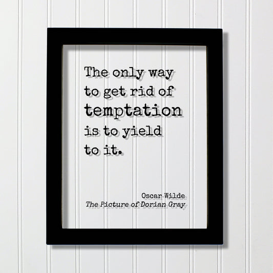 Oscar Wilde - The Picture of Dorian Gray - Floating Quote - The only way to get rid of temptation is to yield to it. - Modern Minimalist