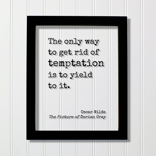 Oscar Wilde - The Picture of Dorian Gray - Floating Quote - The only way to get rid of temptation is to yield to it. - Modern Minimalist