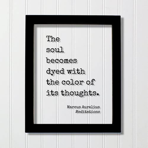 Marcus Aurelius - Meditations - Floating Quote - The soul becomes dyed with the color of its thoughts - Motivation Happy Philosophy Stoicism