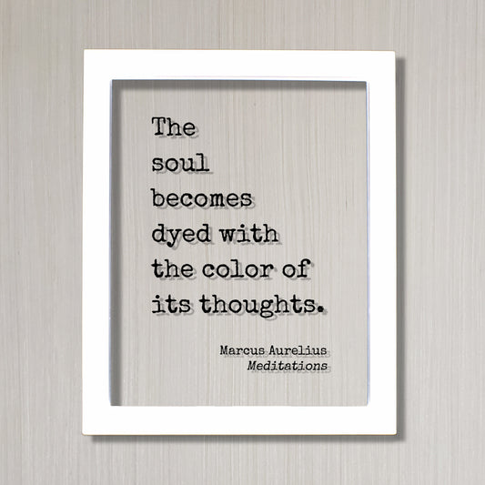 Marcus Aurelius - Meditations - Floating Quote - The soul becomes dyed with the color of its thoughts - Motivation Happy Philosophy Stoicism
