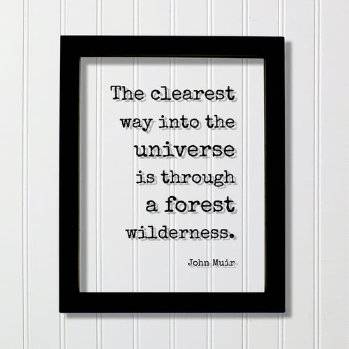 John Muir - Floating Quote - The clearest way into the Universe is through a forest wilderness - Wilderness Hiking Camping Cabin Sign