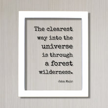 John Muir - Floating Quote - The clearest way into the Universe is through a forest wilderness - Wilderness Hiking Camping Cabin Sign