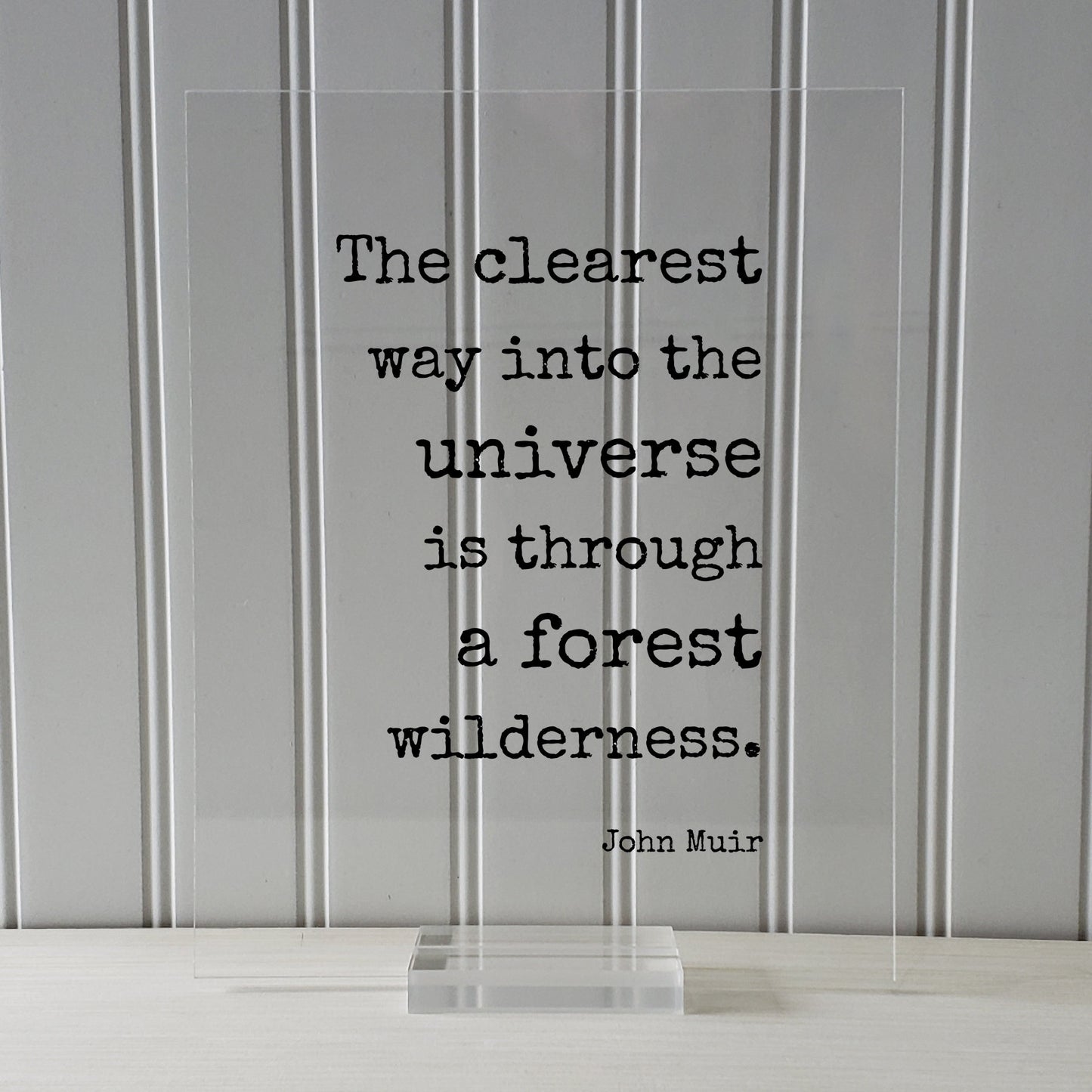John Muir - Floating Quote - The clearest way into the Universe is through a forest wilderness - Wilderness Hiking Camping Cabin Sign