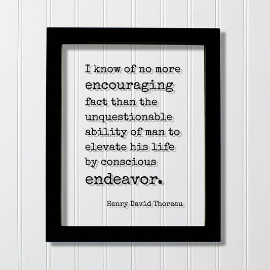Henry David Thoreau - Quote - no more encouraging fact than the unquestionable ability of man to elevate his life by conscious endeavor