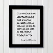 Henry David Thoreau - Quote - no more encouraging fact than the unquestionable ability of man to elevate his life by conscious endeavor