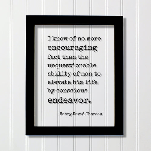 Henry David Thoreau - Quote - no more encouraging fact than the unquestionable ability of man to elevate his life by conscious endeavor