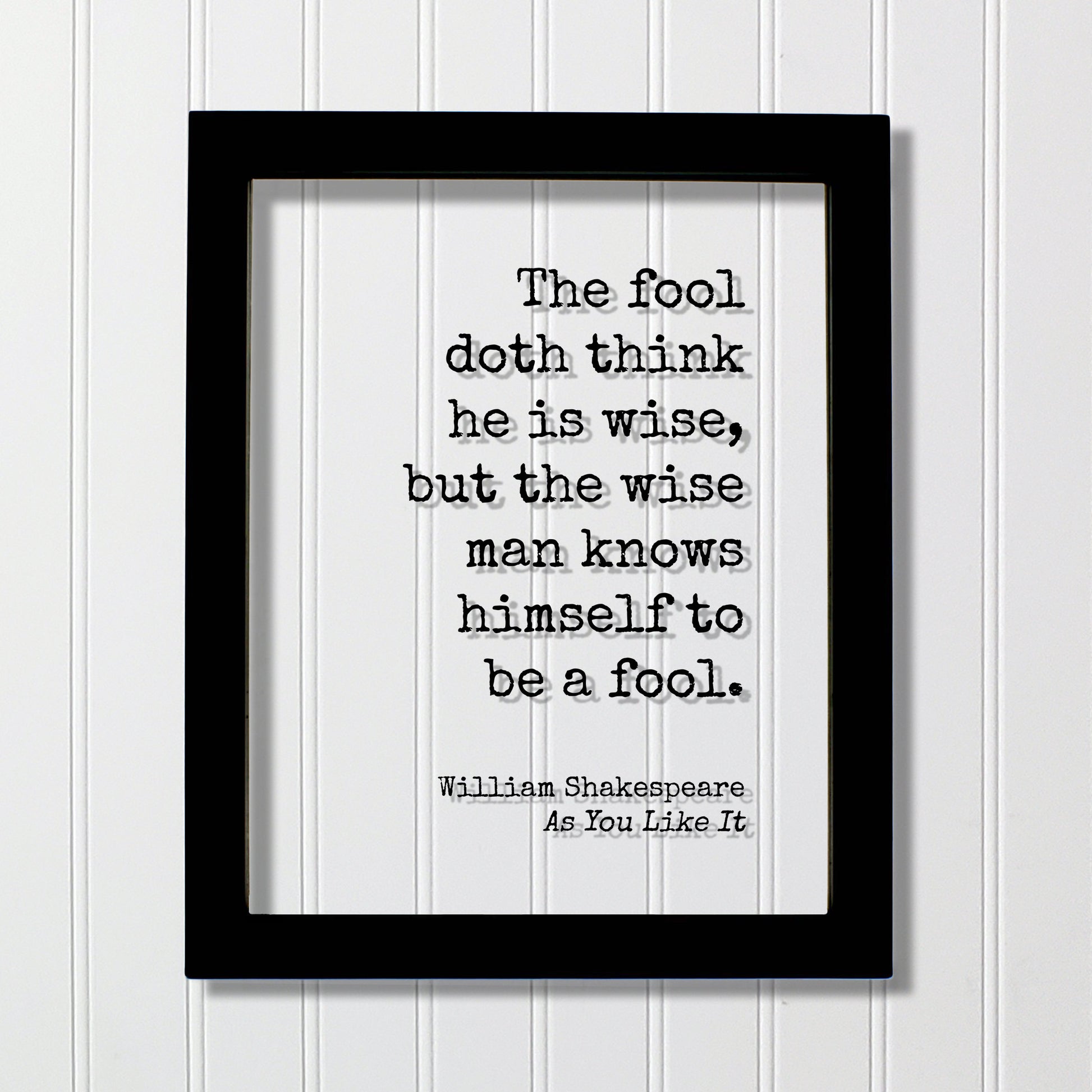 William Shakespeare - Floating Quote - As You Like It - The fool doth think he is wise, but the wise man knows himself to be a fool - Wisdom