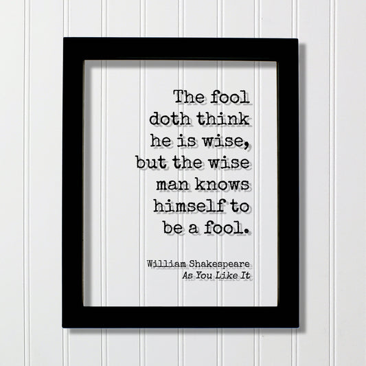 William Shakespeare - Floating Quote - As You Like It - The fool doth think he is wise, but the wise man knows himself to be a fool - Wisdom