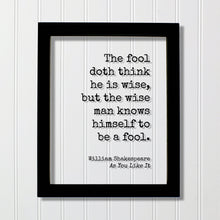 William Shakespeare - Floating Quote - As You Like It - The fool doth think he is wise, but the wise man knows himself to be a fool - Wisdom