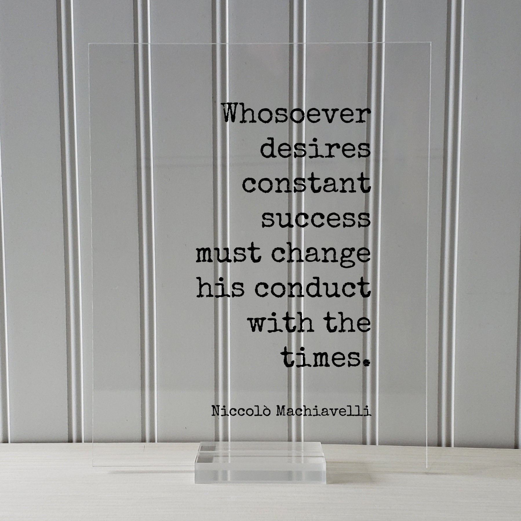 Niccolò Machiavelli Floating Quote - Whosoever desires constant success must change his conduct with the times Business Progress Innovative