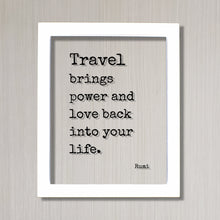 Rumi - Floating Quote - Travel brings power and love back into your life - Sign Frame Traveler Journey Wanderlust Traveling Excursion