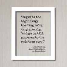 Lewis Carroll - Alice's Adventures in Wonderland - Begin at the beginning," the King said, "and go on till you come to the end: then stop.