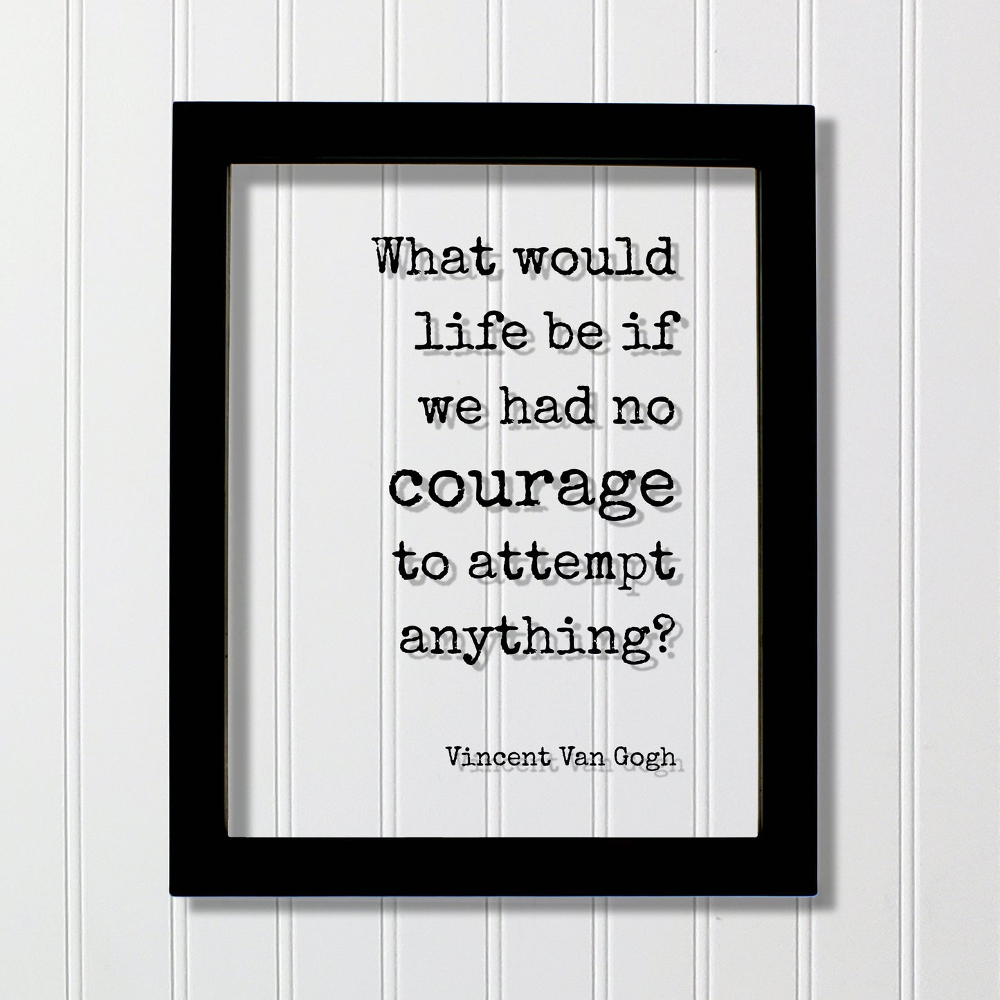 Vincent Van Gogh - Floating Quote - What would life be if we had no courage to attempt anything? - Strength Power Workout Progress Fitness