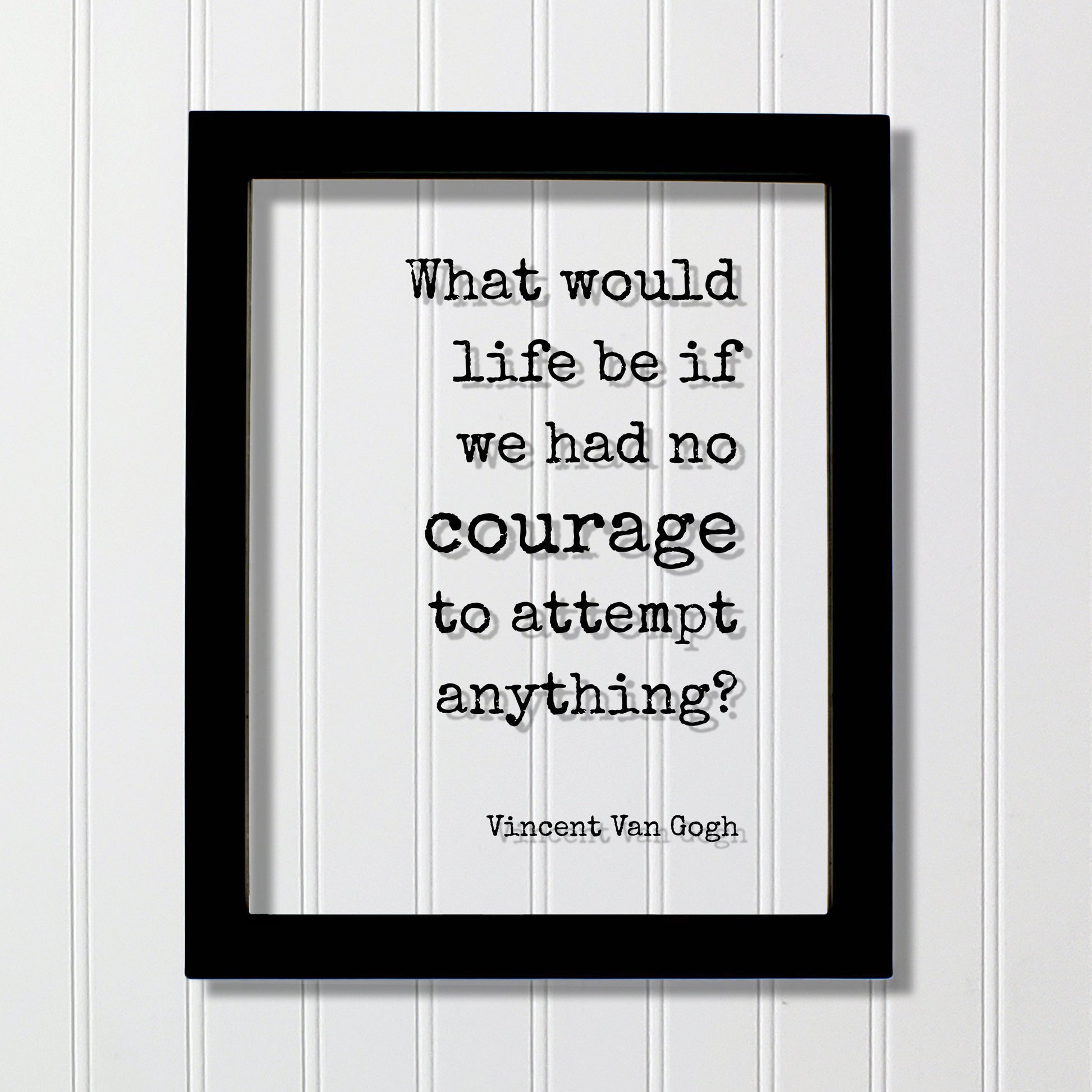 Vincent Van Gogh - Floating Quote - What would life be if we had no courage to attempt anything? - Strength Power Workout Progress Fitness