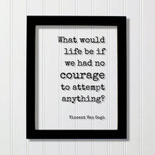 Vincent Van Gogh - Floating Quote - What would life be if we had no courage to attempt anything? - Strength Power Workout Progress Fitness
