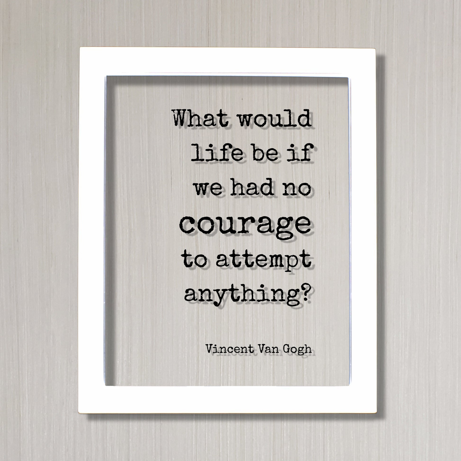 Vincent Van Gogh - Floating Quote - What would life be if we had no courage to attempt anything? - Strength Power Workout Progress Fitness