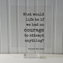 Vincent Van Gogh - Floating Quote - What would life be if we had no courage to attempt anything? - Strength Power Workout Progress Fitness