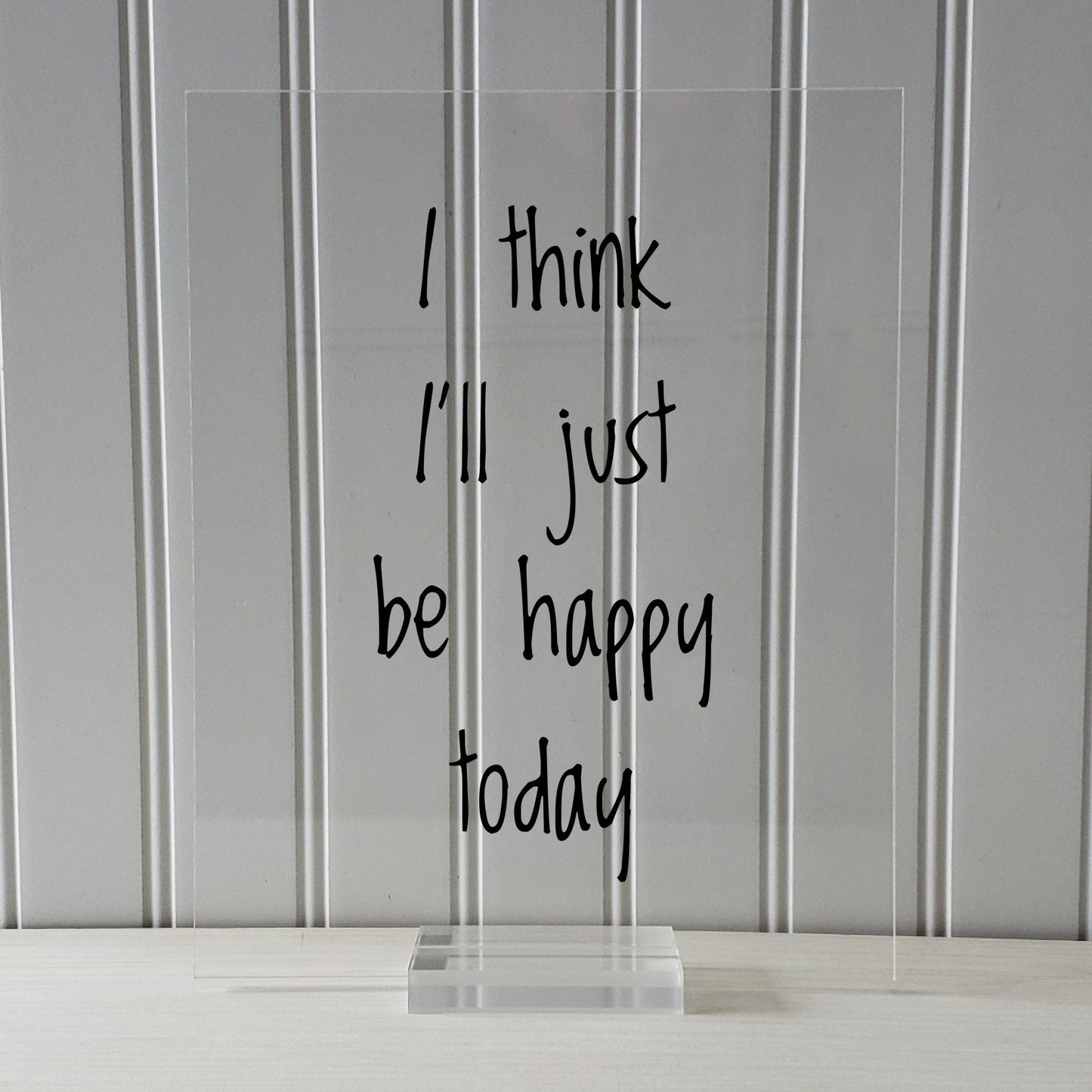 I think I'll just be happy today - Floating Quote - Happiness Motivation Inspiration Fun Sign Funny - Carpe Diem - Seize the day