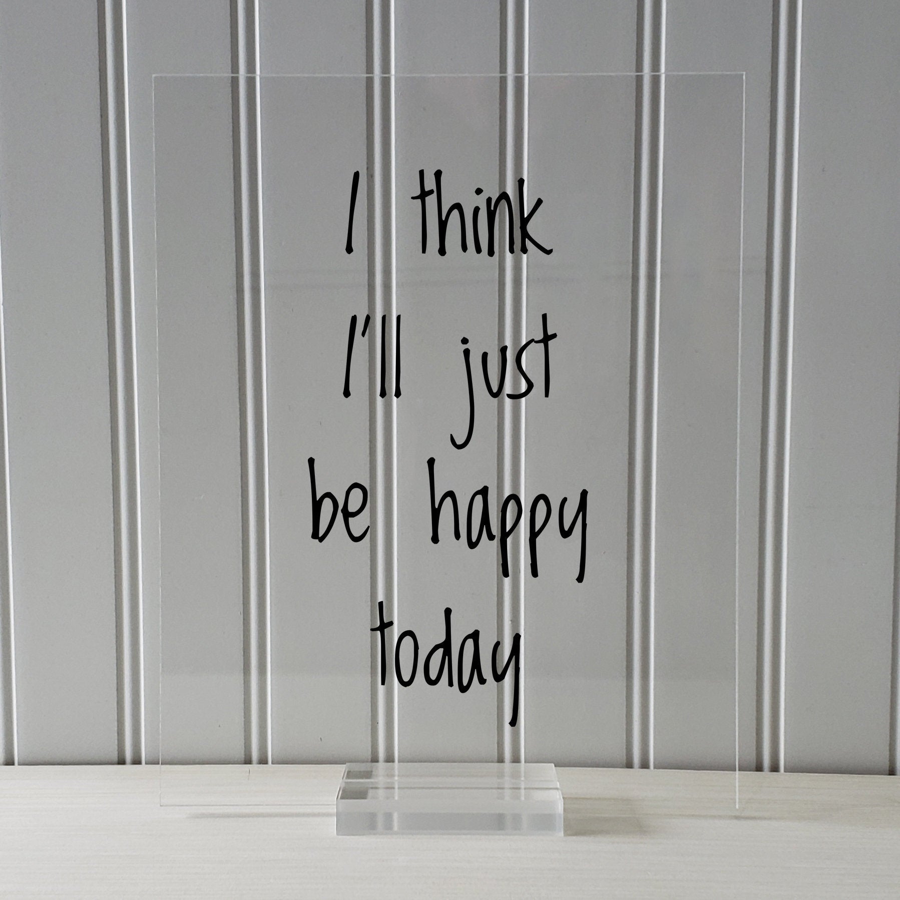 I think I'll just be happy today - Floating Quote - Happiness Motivation Inspiration Fun Sign Funny - Carpe Diem - Seize the day