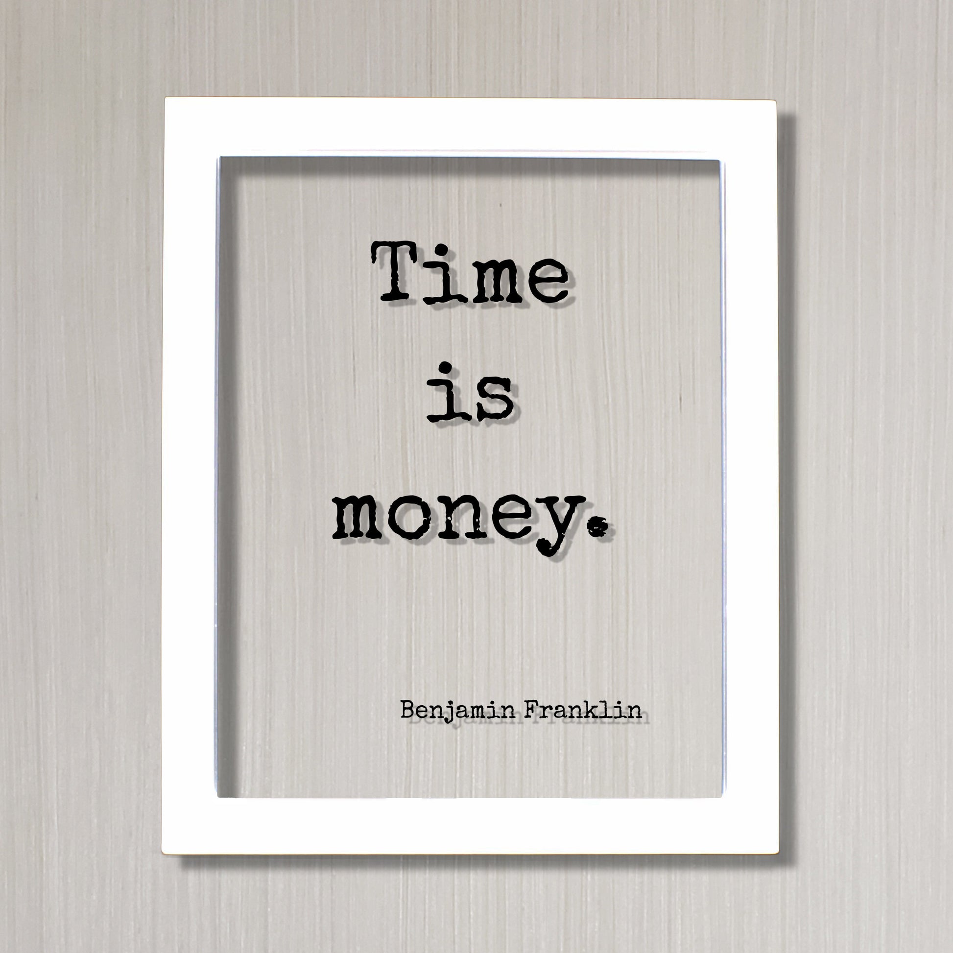 Benjamin Franklin - Floating Quote - Time is Money - Wall Hanging Art Transparent Image - Modern Decor Minimalist Clear Unique Decor