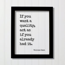 William James - If you want a quality, act as if you already had it - Floating Quote - Mentality Mindful Sign - Positive Mental Attitude