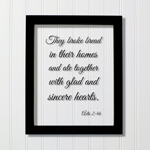 Acts 2:46 - They broke bread in their homes and ate together with glad and sincere hearts - Scripture - Christian Home Decor Housewarming